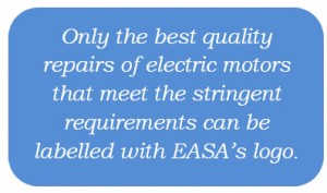 Only the best quality repairs of electric motors that meet the stringent requirements can be labelled with EASA’s logo.